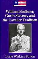 William Faulkner, Gavin Stevens și tradiția cavalerilor - William Faulkner, Gavin Stevens, and the Cavalier Tradition