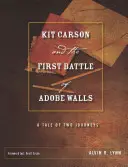 Kit Carson și prima bătălie de la Adobe Walls: O poveste a două călătorii - Kit Carson and the First Battle of Adobe Walls: A Tale of Two Journeys