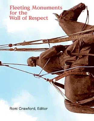 Monumente efemere pentru zidul respectului - Fleeting Monuments for the Wall of Respect