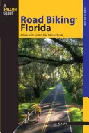 Road Biking(tm) Florida: Un ghid pentru cele mai bune plimbări cu bicicleta din Florida - Road Biking(tm) Florida: A Guide to the Greatest Bike Rides in Florida
