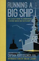 Running a Big Ship: Ghidul clasic de gestionare a unei nave de război din al Doilea Război Mondial: The Classic Guide to Managing a Second World War Battleship - Running a Big Ship: The Classic Guide to Managing a Second World War Battleship
