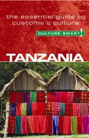 Tanzania - Culture Smart!, volumul 25: Ghidul esențial pentru obiceiuri și cultură - Tanzania - Culture Smart!, Volume 25: The Essential Guide to Customs & Culture