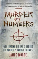 Crimă prin cifre: Cifre fascinante în spatele celor mai grave crime din lume - Murder by Numbers: Fascinating Figures Behind the World's Worst Crimes