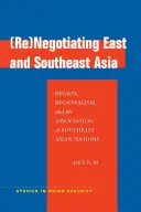 (Re)Negocierea Asiei de Est și de Sud-Est: Regiune, regionalism și Asociația Națiunilor din Asia de Sud-Est [Region, Regionalism, and the Association of Southeast Asian Nations - (Re)Negotiating East and Southeast Asia: Region, Regionalism, and the Association of Southeast Asian Nations