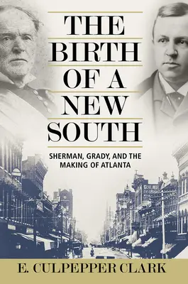 Nașterea unui nou Sud: Sherman, Grady, și crearea orașului Atlanta - The Birth of a New South: Sherman, Grady, and the Making of Atlanta
