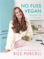 No Fuss Vegan - Mâncare de zi cu zi pentru toată lumea - No Fuss Vegan - Everyday Food for Everyone