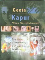 Când a fost modernismul: Eseuri despre practica culturală contemporană în India - When Was Modernism: Essays on Contemporary Cultural Practice in India