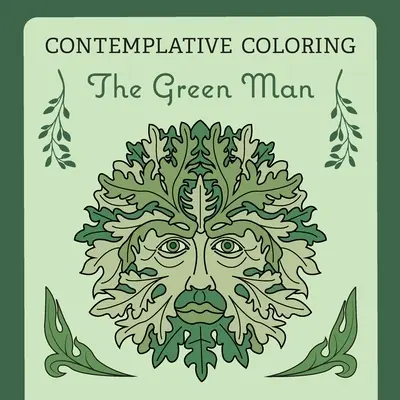 Omul verde (colorare contemplativă) (The Green Man (Contemplative Coloring)) - The Green Man (Contemplative Coloring)