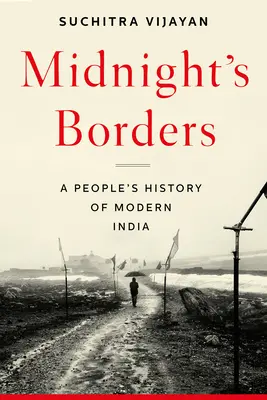 Granițele miezului nopții: O istorie populară a Indiei moderne - Midnight's Borders: A People's History of Modern India