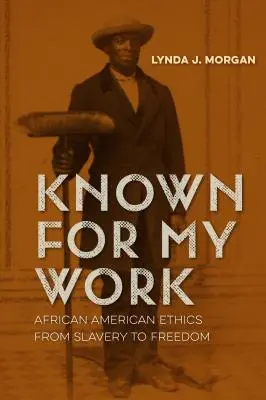 Cunoscut pentru munca mea: Etica afro-americană de la sclavie la libertate - Known for My Work: African American Ethics from Slavery to Freedom