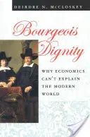 Bourgeois Dignity: De ce economia nu poate explica lumea modernă - Bourgeois Dignity: Why Economics Can't Explain the Modern World