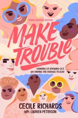 Make Trouble Young Readers Edition: Ridicarea, exprimarea și găsirea curajului de a conduce - Make Trouble Young Readers Edition: Standing Up, Speaking Out, and Finding the Courage to Lead