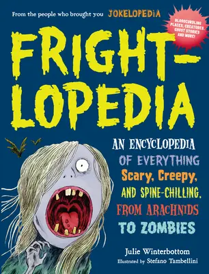 Frightlopedia: O enciclopedie a tot ce este înfricoșător, înfiorător și înfiorător, de la arahnide la zombi - Frightlopedia: An Encyclopedia of Everything Scary, Creepy, and Spine-Chilling, from Arachnids to Zombies