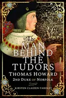 The Man Behind the Tudors: Thomas Howard, al doilea duce de Norfolk - The Man Behind the Tudors: Thomas Howard, 2nd Duke of Norfolk