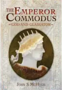 Împăratul Commodus: zeu și gladiator - The Emperor Commodus: God and Gladiator