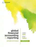Contabilitate și raportare financiară globală - Principii și analiză (Walton Peter (profesor emerit la Open University)) - Global Financial Accounting and Reporting - Principles and Analysis (Walton Peter (Emeritus Professor at the Open University))
