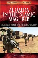 Al Qaeda în Maghrebul Islamic: umbra terorii deasupra Sahelului, din 2007 - Al Qaeda in the Islamic Maghreb: Shadow of Terror Over the Sahel, from 2007