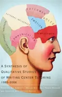 O sinteză a studiilor calitative privind tutoriatul în centrele de scriere, 1983-2006 - A Synthesis of Qualitative Studies of Writing Center Tutoring, 1983-2006