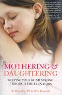 Mothering and Daughtering: Keeping Your Bond Strong Through the Teen Years