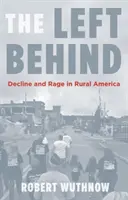 Cei rămași în urmă: Declin și furie în America rurală - The Left Behind: Decline and Rage in Rural America