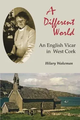 O lume diferită: Un vicar englez în West Cork - A Different World: An English Vicar in West Cork
