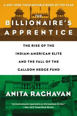Ucenicul miliardarului: Ascensiunea elitei indiano-americane și căderea fondului de hedging Galleon (The Rise of the Indian-American Elite and the Fall of the Galleon Hedge Fund) - The Billionaire's Apprentice: The Rise of the Indian-American Elite and the Fall of the Galleon Hedge Fund