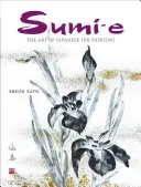 Sumi-e: Arta picturii japoneze cu cerneală [Cu CD/DVD] - Sumi-e: The Art of Japanese Ink Painting [With CD/DVD]