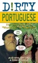 Portugheză murdară: Everyday Slang from What's Up? to F*%# Off! - Dirty Portuguese: Everyday Slang from What's Up? to F*%# Off!