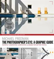 The Photographers Eye: A Graphic Guide: Înțelegerea instantanee a compoziției și designului pentru o fotografie mai bună - The Photographers Eye: A Graphic Guide: Instantly Understand Composition & Design for Better Photography