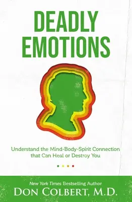 Emoții mortale: Înțelegeți conexiunea minte-corp-spirit care vă poate vindeca sau distruge - Deadly Emotions: Understand the Mind-Body-Spirit Connection That Can Heal or Destroy You