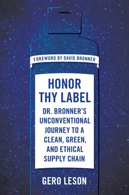 Honor Thy Label: Călătoria neconvențională a Dr. Bronner către un lanț de aprovizionare curat, ecologic și etic - Honor Thy Label: Dr. Bronner's Unconventional Journey to a Clean, Green, and Ethical Supply Chain
