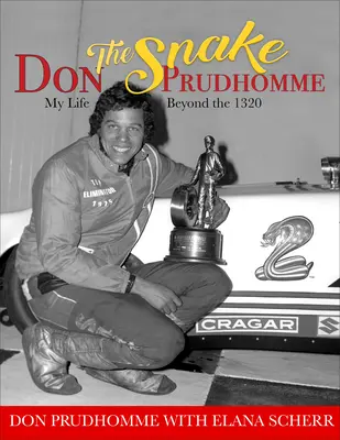 Don Șarpele Prudhomme: Viața mea dincolo de 1320 - Don the Snake Prudhomme: My Life Beyond the 1320
