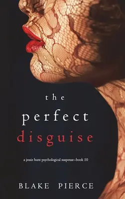 The Perfect Disguise (O Jessie Hunt Psychological Suspense Thriller-Cartea zece) - The Perfect Disguise (A Jessie Hunt Psychological Suspense Thriller-Book Ten)