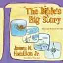 Marea poveste a Bibliei: Istoria mântuirii pentru copii - The Bible's Big Story: Salvation History for Kids