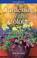 Grădinărit cu culoare: Idei creative de design pentru grădinile canadiene - Gardening with Colour: Creative Design Ideas for Canadian Gardens