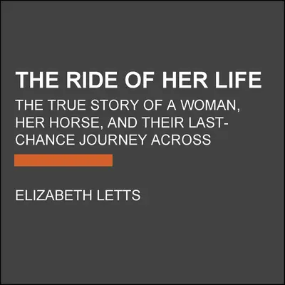 Călătoria vieții ei: The True Story of a Woman, Her Horse, and Their Last-Chance Journey Across America (Povestea adevărată a unei femei, a calului ei și a călătoriei lor de ultimă șansă prin America) - The Ride of Her Life: The True Story of a Woman, Her Horse, and Their Last-Chance Journey Across America
