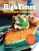 Cartea de bucate oficială High Times Cannabis: Mai mult de 50 de rețete irezistibile care te vor droga - The Official High Times Cannabis Cookbook: More Than 50 Irresistible Recipes That Will Get You High