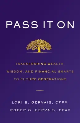 Pass It On: Transferarea bogăției, înțelepciunii și inteligenței financiare către generațiile viitoare - Pass It On: Transferring Wealth, Wisdom, and Financial Smarts to Future Generations