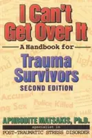 I Can't Get Over It: A Handbook for Trauma Survivors (Manual pentru supraviețuitorii traumelor) - I Can't Get Over It: A Handbook for Trauma Survivors