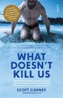 Ce nu ne omoară - cel mai bine vândut ghid pentru a-ți transforma corpul prin deblocarea forței evolutive pierdute - What Doesn't Kill Us - the bestselling guide to transforming your body by unlocking your lost evolutionary strength