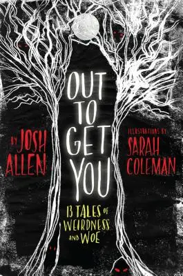 Out to Get You: 13 povești despre ciudățenii și nenorociri - Out to Get You: 13 Tales of Weirdness and Woe