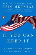 If You Can Keep It: Promisiunea uitată a libertății americane - If You Can Keep It: The Forgotten Promise of American Liberty