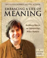 Îmbrățișarea unei vieți pline de sens: Kathleen Norris despre descoperirea a ceea ce contează - Embracing a Life of Meaning: Kathleen Norris on Discovering What Matters