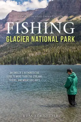 Pescuit în Parcul Național Glacier: Ghidul autorizat al unui pescar pentru mai mult de 250 de pârâuri, râuri și lacuri de munte, ediția a treia - Fishing Glacier National Park: An Angler's Authoritative Guide to More than 250 Streams, Rivers, and Mountain Lakes, Third Edition