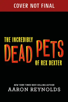 Animalele de companie incredibil de moarte ale lui Rex Dexter - The Incredibly Dead Pets of Rex Dexter