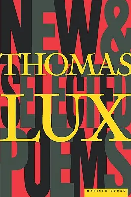 Poezii noi și selectate de Thomas Lux: 1975-1995 - New and Selected Poems of Thomas Lux: 1975-1995