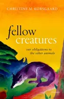 Fellow Creatures: Obligațiile noastre față de celelalte animale - Fellow Creatures: Our Obligations to the Other Animals