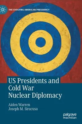 Președinții americani și diplomația nucleară din Războiul Rece - Us Presidents and Cold War Nuclear Diplomacy