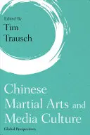 Arte marțiale chinezești și cultura media: Perspective globale - Chinese Martial Arts and Media Culture: Global Perspectives
