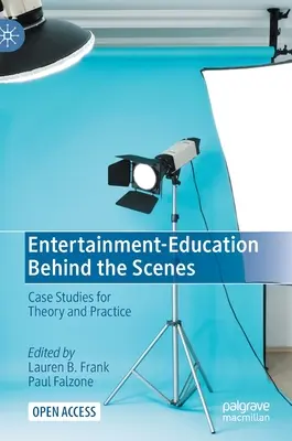 Divertisment-Educație în spatele scenei: Studii de caz pentru teorie și practică - Entertainment-Education Behind the Scenes: Case Studies for Theory and Practice
